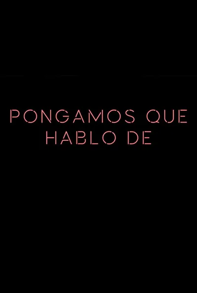 Pongamos que hablo de... poster