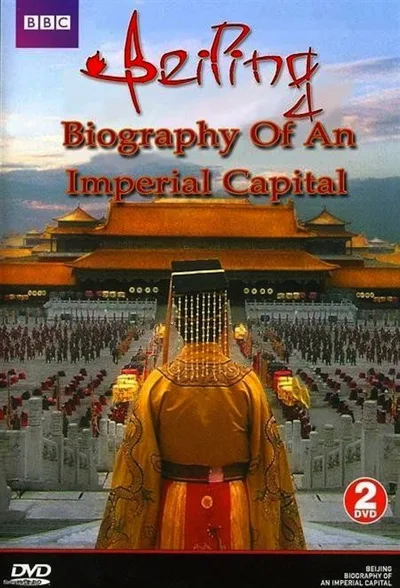 Beijing: Biography of an Imperial Capital poster