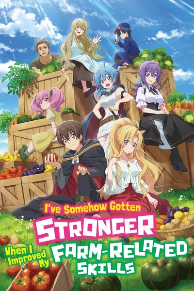 I've Somehow Gotten Stronger When I Improved My Farm-Related Skills poster