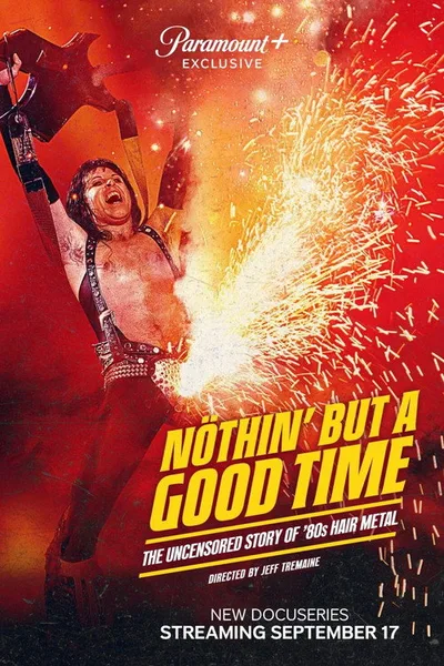 Nöthin' But a Good Time: The Uncensored Story of '80s Hair Metal poster