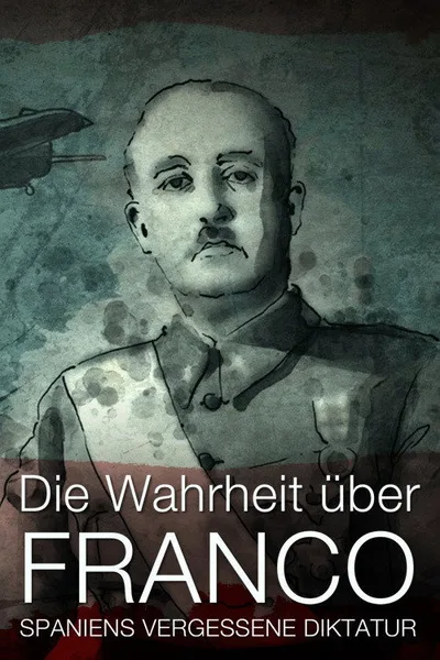 The Truth About Franco: Spain's Forgotten Dictatorship poster