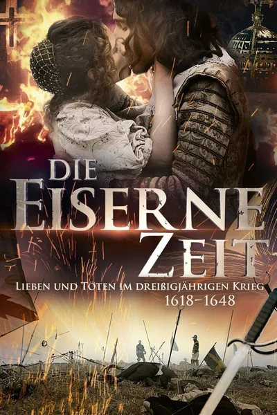 Die eiserne Zeit - Lieben und Töten im Dreißigjährigen Krieg poster