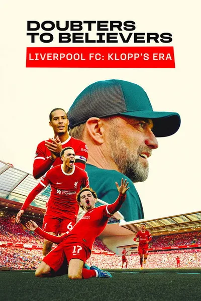 Doubters to Believers - Liverpool FC: Klopp's Era poster