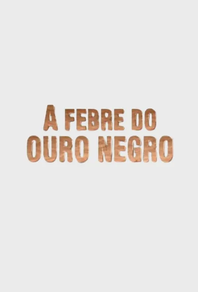 A Febre do Ouro Negro poster