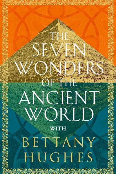 Seven Wonders of the Ancient World with Bettany Hughes poster