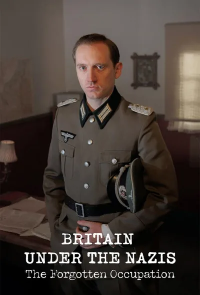 Britain Under the Nazis: The Forgotten Occupation poster