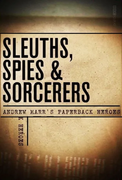 Sleuths, Sorcerers & Spies: Andrew Marr's Paperback Heroes poster