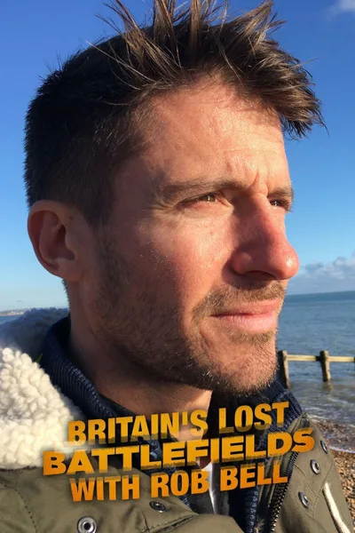 Britain's Lost Battlefields with Rob Bell poster