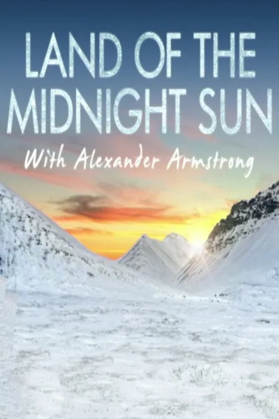 Land of the Midnight Sun with Alexander Armstrong poster