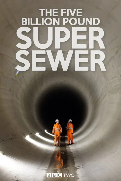 The Five Billion Pound Super Sewer poster