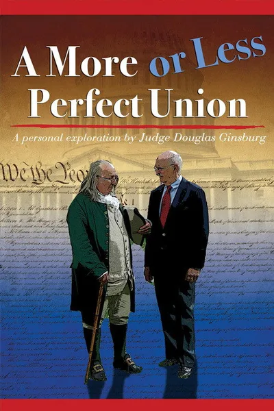 A More or Less Perfect Union: A Personal Exploration by Judge Douglas Ginsburg- A Constitution in Writing poster