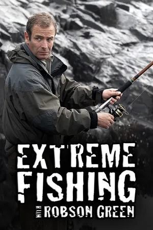 Extreme Fishing with Robson Green poster