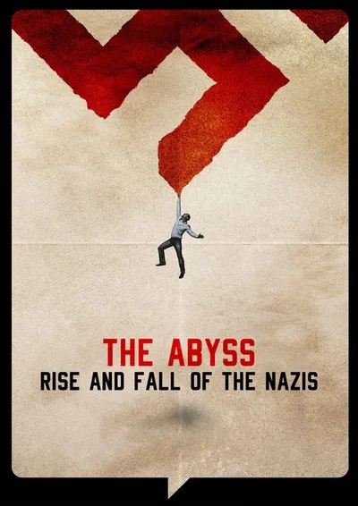 The Abyss: Rise and Fall of the Nazis poster