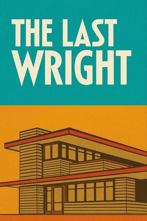 The Last Wright: Building the Final Home Design of America's Greatest Architect poster