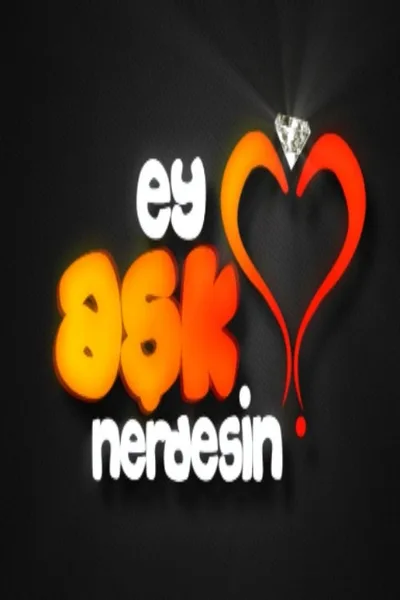 Ey Ask Nerdesin? poster