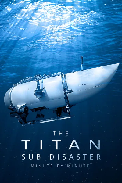 The Titan Sub Disaster: Minute by Minute poster