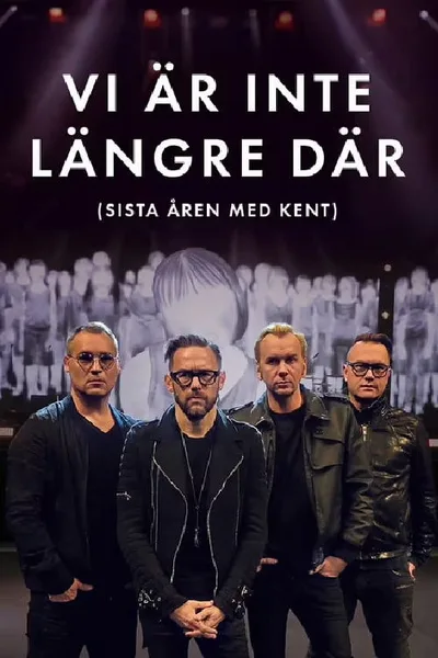 Vi är inte längre där - Sista åren med Kent poster
