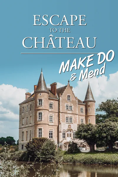 Escape to the Chateau: Make Do and Mend poster