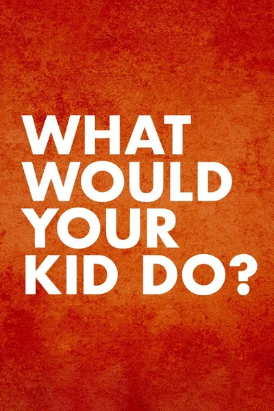 What Would Your Kid Do? poster