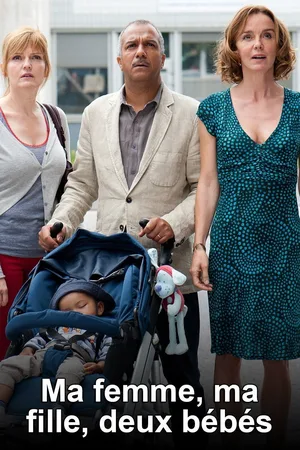 Ma femme, ma fille, 2 bébés poster