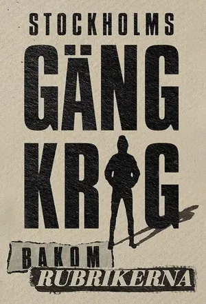 Stockholms gängkrig - Bakom rubrikerna poster