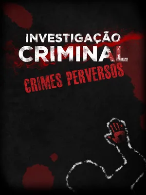 Investigação Criminal Crimes Perversos poster