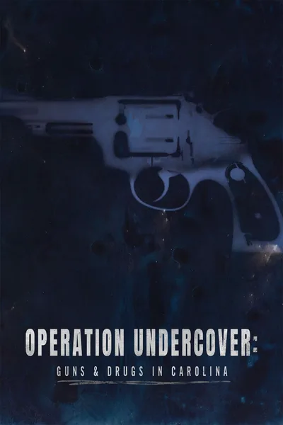 Operation Undercover: Guns & Drugs in Carolina poster