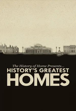 The History of Home Presents: History's Greatest Homes poster