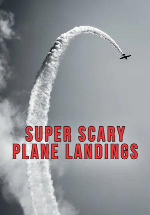 All New Super Scary Plane Landings poster
