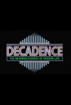 Decadence: The Meaninglessness of Modern Life poster