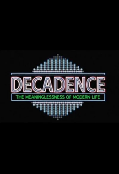 Decadence: The Meaninglessness of Modern Life poster