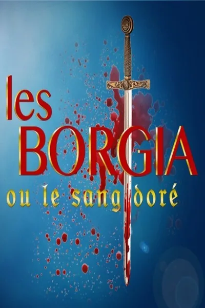 Les Borgia ou le sang doré poster