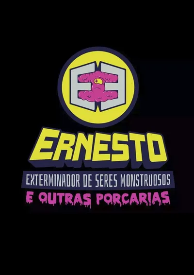 Ernesto, O Exterminador de Seres Monstruosos (E Outras Porcarias) poster